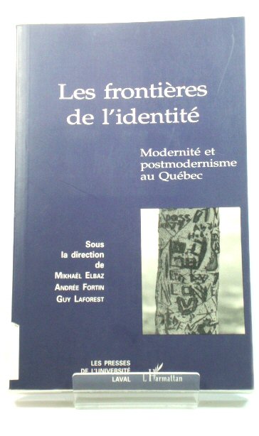 Les FrontiEres De l'IdentitE: ModernitE et Postmodernisme Au QuEbec