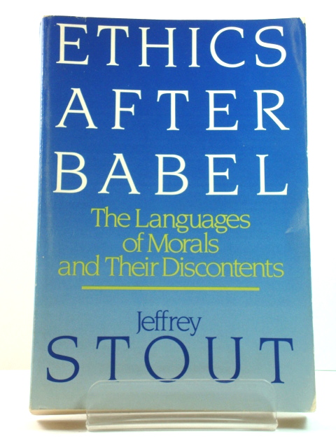 Ethics After Babel: The Languages of Morals and Their Discontents