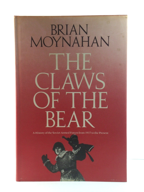 The Claws of the Bear: A History of the Soviet Armed Forces from 1917 to the Present