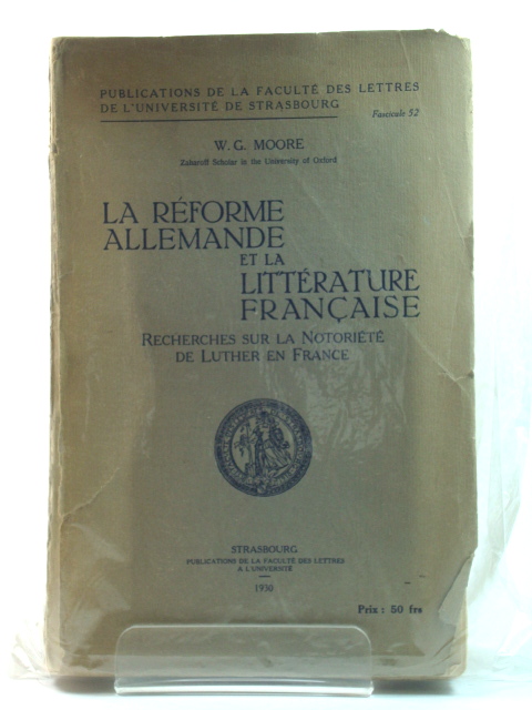 La REforme Allemande et La LittErature FranCaise: Recherches Sur La NotoriEtE De Luther En France (Publications De La FacultE Des Lettres De l'UniversitE De Strasbourg)