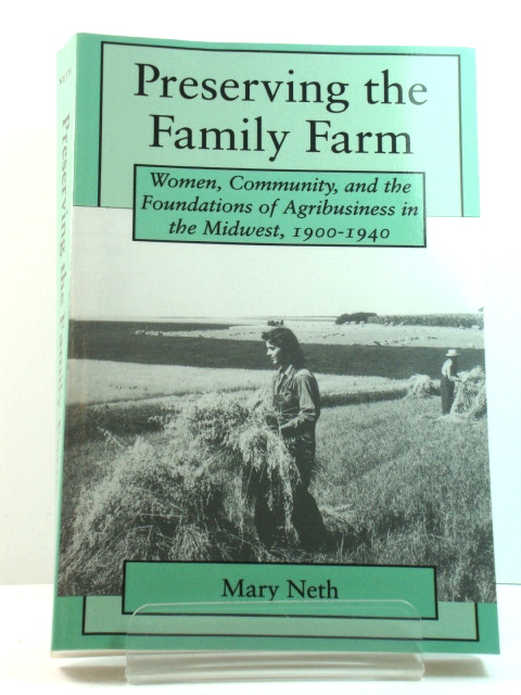 Preserving the Family Farm: Women, Community, and the Foundations of Agribusiness in the Midwest, 1900-1940