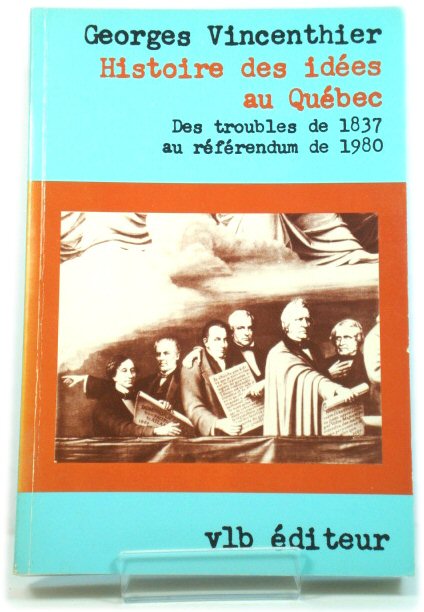 Histoire Des IdEes Au QuEbec: Des Troubles De 1837 Au REfErendum De 1980