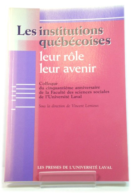Les Institutions QuEbEcoises: Leur ROle, Leur Avenir