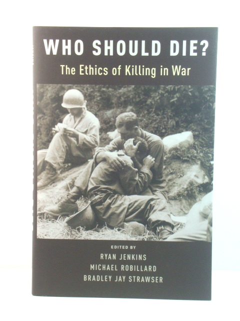 Who Shoud Die: The Ethics of Killing in War