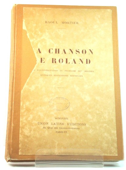 La Chanson De Roland: Essai d'Interpretation Du Probleme Des Origines Quelques Suggestions Nouvelles
