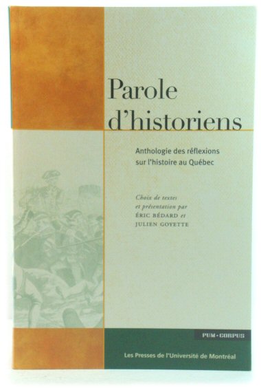 Parole d'Historiens: Anthologie Des REflexions Sur l'Histoire Au QuEbec