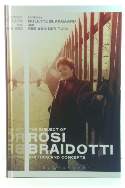 The Subject of Rosi Braidotti: Politics and Concepts