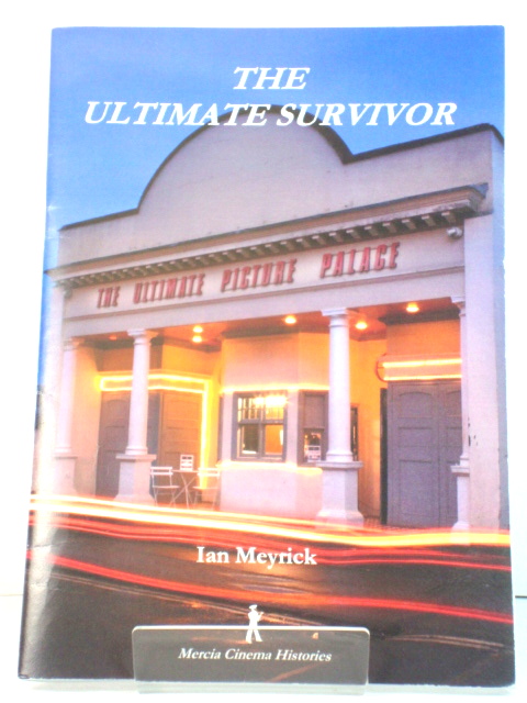 The Ultimate Survivor: Celebrating 100 Years of the Jeune Street Picture Palace, 1911 - 2011 (Mercia Cinema Histories)