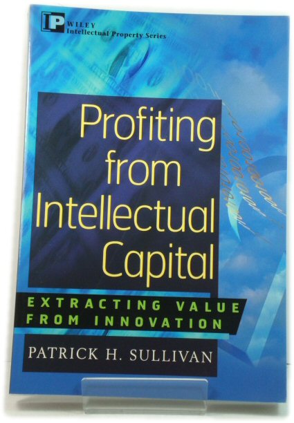 Profiting from Intellectual Capital: Extracting Value from Innovation