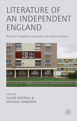 Literature of an Independent England: Revisions of England, Englishness and English Literature