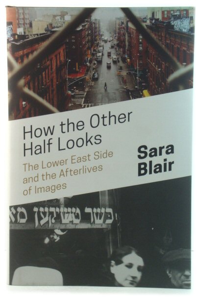 How the Other Half Looks: The Lower East Side and the Afterlives of Images