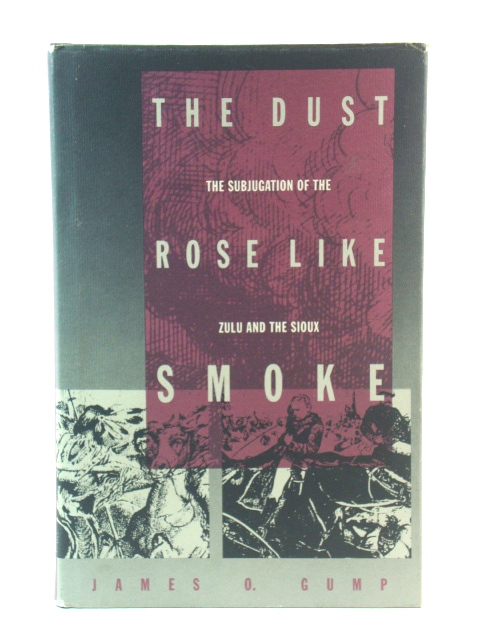 The Dust Rose Like Smoke: The Subjugation of the Zulu and the Sioux