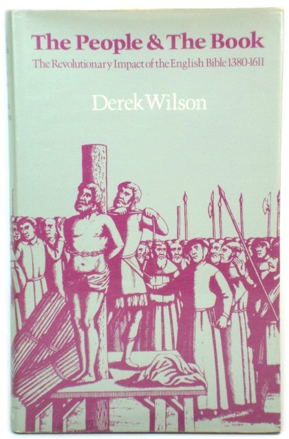 The People and The Book: The Revolutionary Impact of the English Bible, 1380-1611