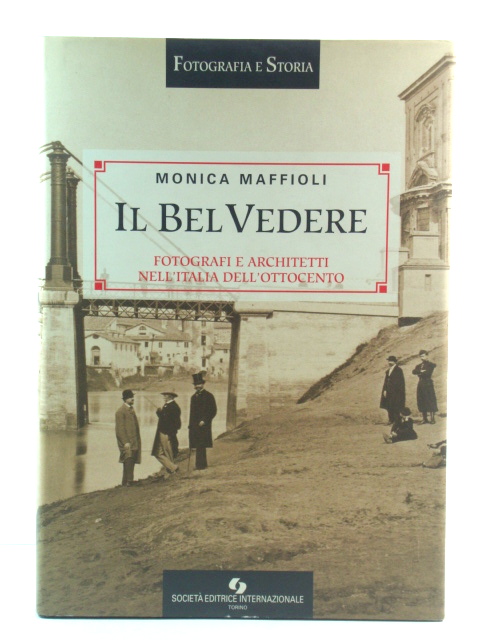 Il Bel Vedere: Fotografi e Architetti Nell'Italia Dell 'Ottocento
