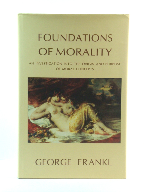 Foundations of Morality: An Investigation into the Origin and Purpose of Moral Concepts
