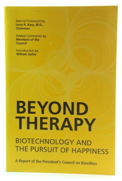 Beyond Therapy: Biotechnology and the Pursuit of Happiness: A Report of the President's Council on Bioethics