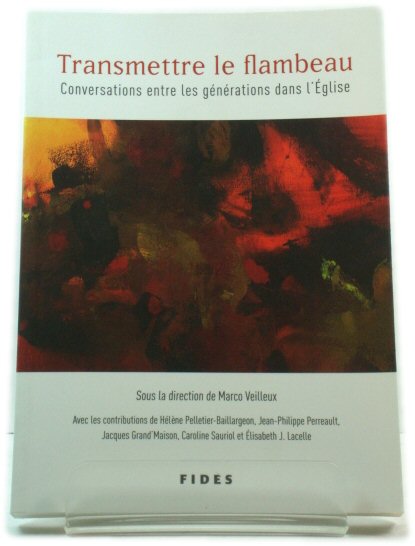 Transmettre Le Flambeau: Conversation Entre Les GEnErations Dans l'Eglise