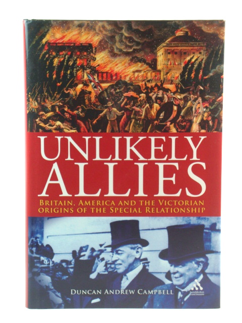 Unlikely Allies: Britain, America and the Victorian Origins of the Special Relationship