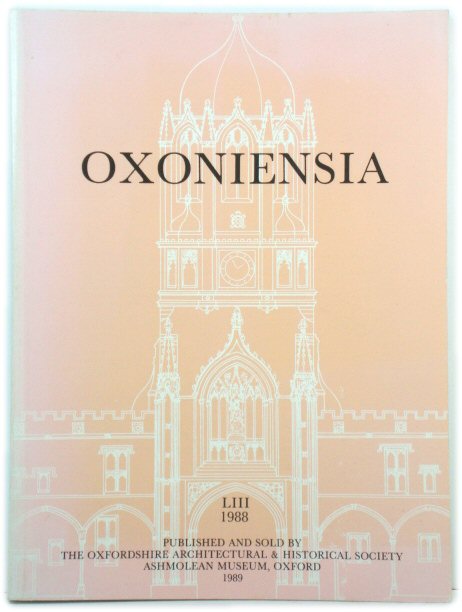 Oxoniensia: A Journal Dealing with the Archaeology, History and Architecture of Oxford and Its Neighbourhood: Volume LIII: 1988
