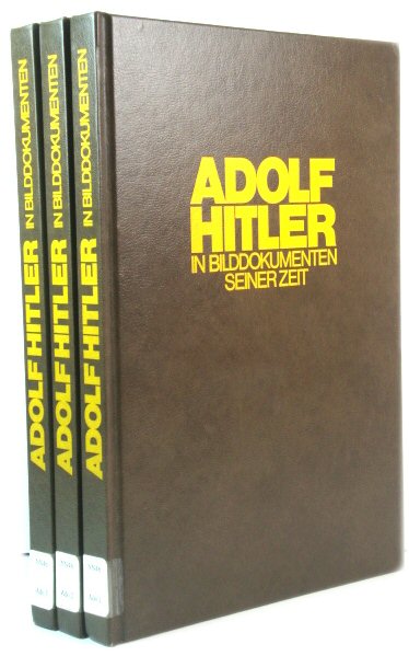 Adolf Hitler in Bilddokumenten Seinerzeit: Bands I - III