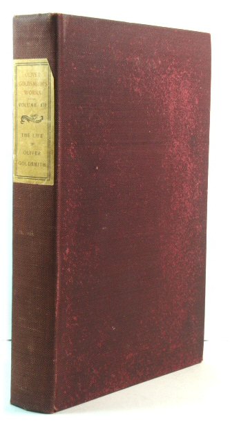 The Works of Oliver Goldsmith, Wakefield Edition, Vol. XII: The Life and Times of Oliver Goldsmith, Vol. IV.