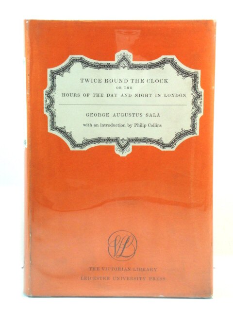 Twice Around the Clock; or the Hours of the Day and Night in London (The Victorian Library)