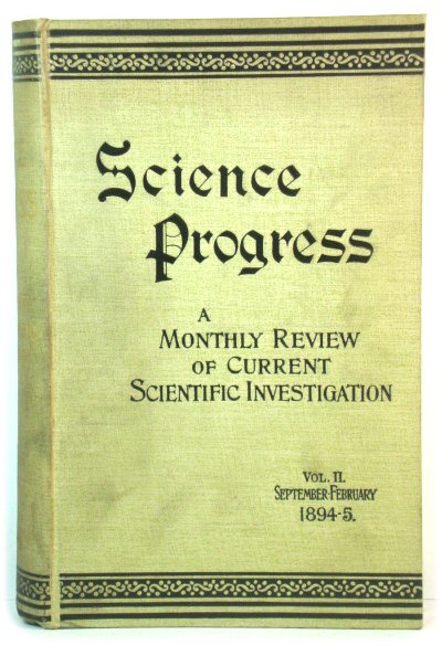 Science Progress: A Monthly Review of Current Scientific Investigation: Vol. II. September-February 1894-5.