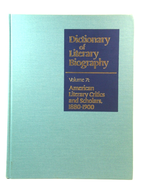 Dictionary of Literary Biography, Volume 71: American Literary Critics and Scholars, 1880 - 1900