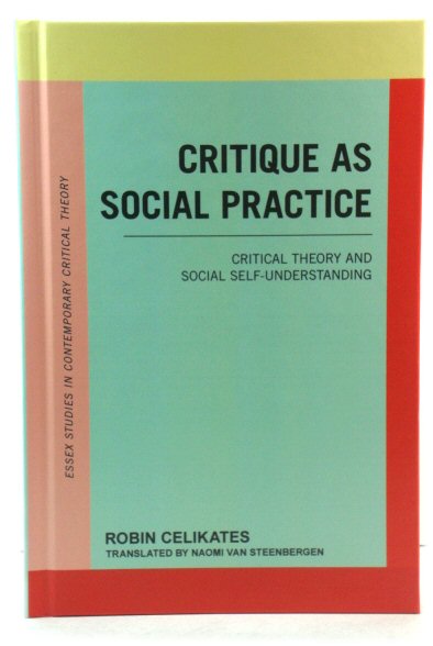 Critique as Social Practice: Critical Theory and Social Self-Understanding