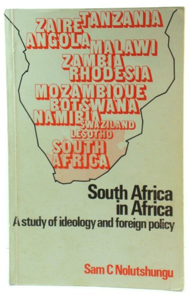 South Africa in Africa: A Study in Ideology and Foreign Policy