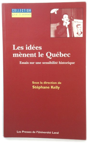 Les idEes mEnent le QuEbec: Essais sur une sensibilitE historique