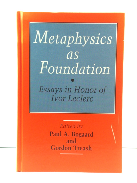 Metaphysics as Foundation: Essays in Honor of Ivor Leclerc