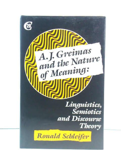 A. J. Greimas and the Nature of Meaning: Linguistics, Semiotics and Discourse Theory