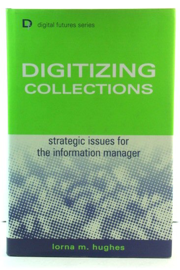 Digitizing Collections: Strategic Issues for the Information Manager