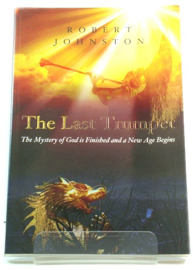 The Last Trumpet: The Mystery of God is Finished and a New Age Begins