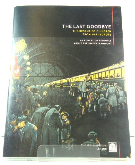 The Last Goodbye: The Rescue of Children from Nazi Europe: An Education Resource About the Kindertransport