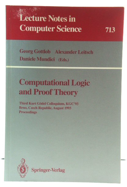 Computational Logic and Proof Theory: Third Kurt Godel Colloquium, KGC'93, Brno, Czech Republic, August 24-27, 1993: Proceedings