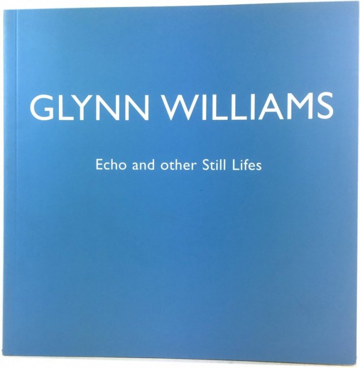 Glynn Williams Echo and Other Still Lifes