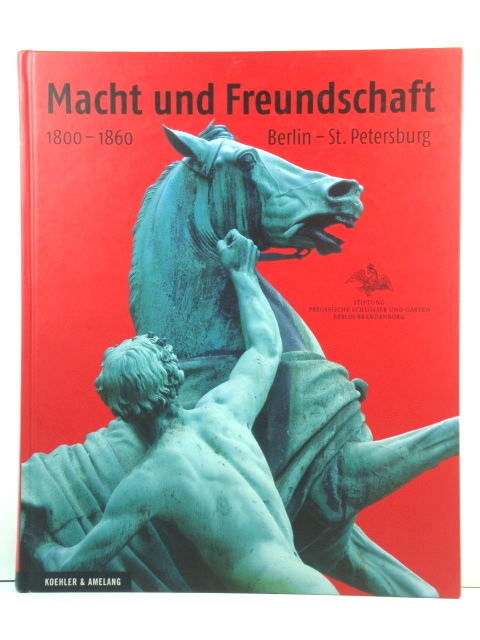 Macht und Freundschaft: Berlin - St. Petersburg, 1800-1860