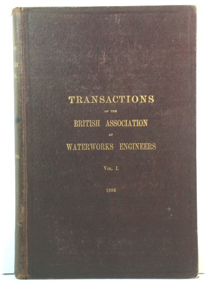 Transactions of the British Association of Waterworks Engineers. Vol. I. 1896.