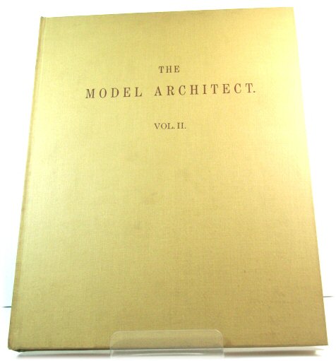 The Model Architect. A Series of Original Designs for Cottages, Villas, Suburban Residences, Etc. Accompanied By Explanations, Specifications, Estimates, and Elaborate Details: Vol. II. (Da Capo Press Series in Architecture and Decorative Art)