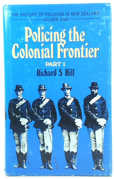 Policing the Colonial Frontier: The Theory and Practice of Coercive Social and Racial Control in New Zealand, 1767-1867: Part One