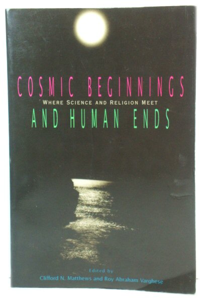 Cosmic Beginnings and Human Ends: Where Science and Religion Meet
