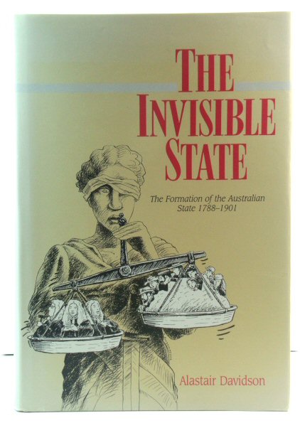 The Invisible State: The Formation of the Australian State 1788-1901
