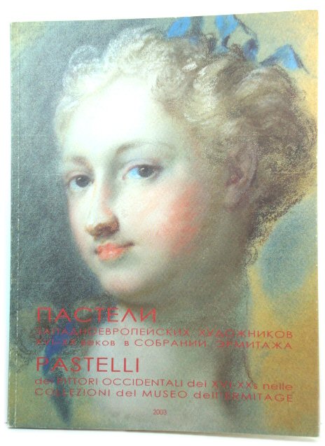 Pastell Zapadnoevropejskich ChudoZnikov XVI - XX Vekov v Sobranii ErmitaZa/Pastelli Dei Pittori Occidentali Dei XVi - XXs Nelle Collezioni Del Museo dell'Ermitage