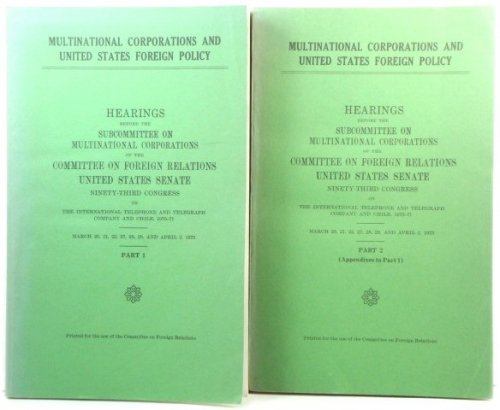Multinational Corporations and United States Foreign Policy: Hearings Before the Subcommittee on Multinational Corporations of the Committee on Foreign Relations, United States Senate, Ninety-third Congress: Parts 1 & 2
