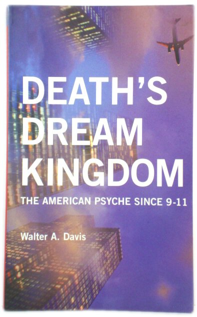 Death's Dream Kingdom: The American Psyche Since 9-11