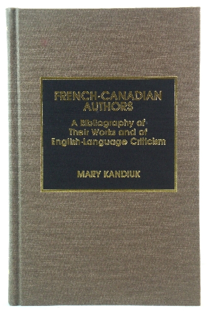 French-Canadian Authors: A Bibliography of Their Works and of English-Language Criticism