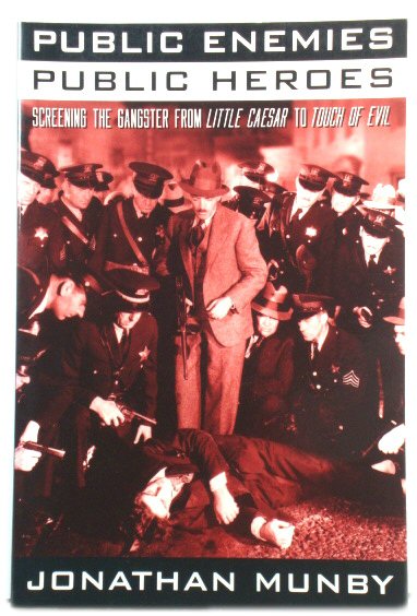 Public Enemies, Public Heroes: Screening the Gangster from Little Caesar to Touch of Evil