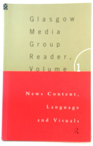 Glasgow Media Group Reader, Volume 1: News Content, Language and Visuals (Communication and Society)